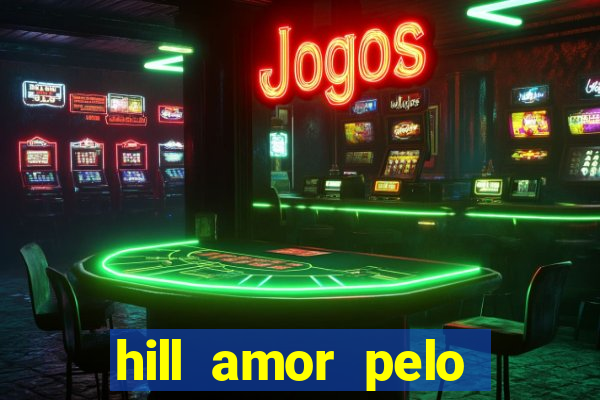 hill amor pelo jogo online